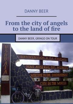 Danny Beer From the city of angels to the land of fire. Danny Beer, gringo on tour