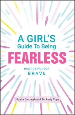 Andy Cope A Girl's Guide to Being Fearless