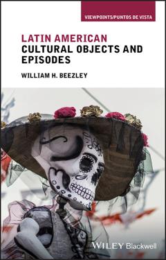 William H. Beezley Latin American Cultural Objects and Episodes