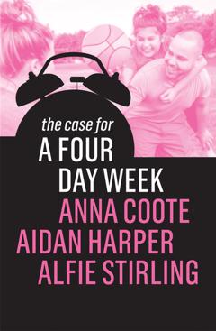 Anna Coote The Case for a Four Day Week