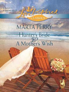 Marta  Perry Hunter's Bride and A Mother's Wish