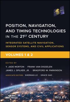 Группа авторов Position, Navigation, and Timing Technologies in the 21st Century, Volumes 1 and 2