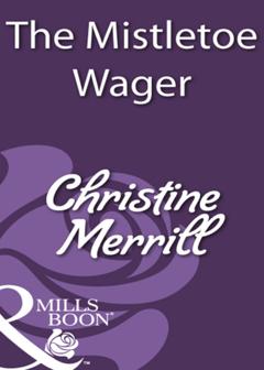 Christine Merrill The Mistletoe Wager