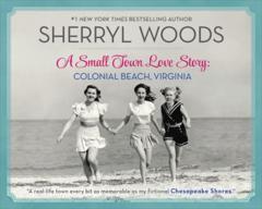 Sherryl Woods A Small Town Love Story: Colonial Beach, Virginia