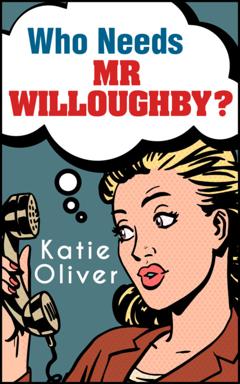 Katie  Oliver Who Needs Mr Willoughby?