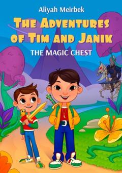 Aliyah Meirbek The Adventures of Tim and Janik. The magic chest