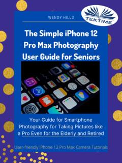 Wendy Hills The Simple IPhone 12 Pro Max Photography User Guide For Seniors