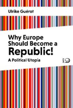 Ulrike Guérot Why Europe Should Become a Republic!