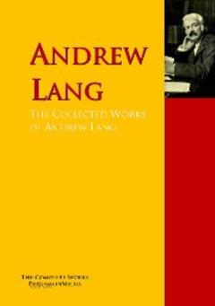 Andrew Lang The Collected Works of Andrew Lang