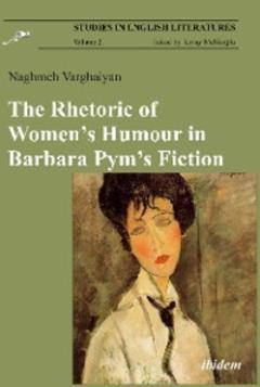 Naghmeh Varghaiyan The Rhetoric of Women’s Humour in Barbara Pym’s Fiction