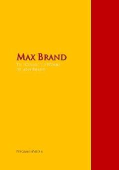 Max Brand The Collected Works of Max Brand