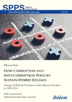 Oksana Huss How Corruption and Anti-Corruption Policies Sustain Hybrid Regimes