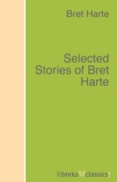 Bret Harte Selected Stories of Bret Harte