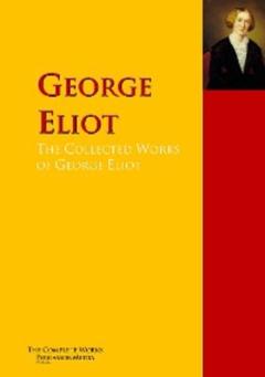 George Eliot The Collected Works of George Eliot