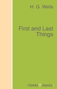 H. G. Wells First and Last Things