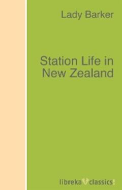 Lady (Mary Anne) Barker Station Life in New Zealand