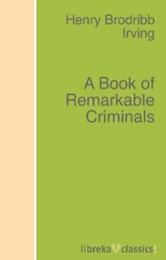 H. B. Irving A Book of Remarkable Criminals