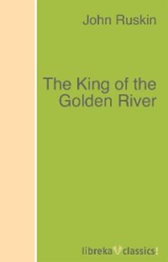 John Ruskin The King of the Golden River