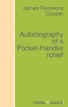 James Fenimore Cooper Autobiography of a Pocket-Handkerchief