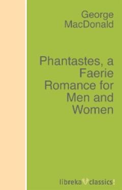 George MacDonald Phantastes, a Faerie Romance for Men and Women