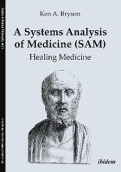 Ken A. Bryson A Systems Analysis of Medicine (SAM): Healing Medicine