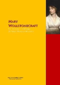 Mary  Wollstonecraft The Collected Works of Mary Wollstonecraft