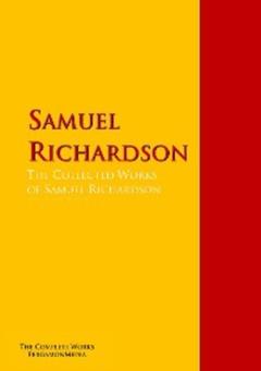 Samuel Richardson The Collected Works of Samuel Richardson