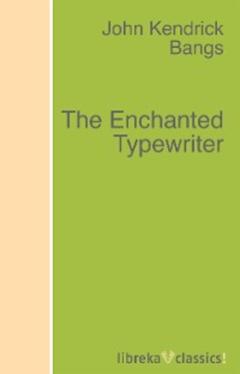 John Kendrick Bangs The Enchanted Typewriter