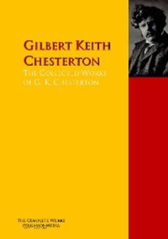 Гилберт Кит Честертон The Collected Works of G. K. Chesterton