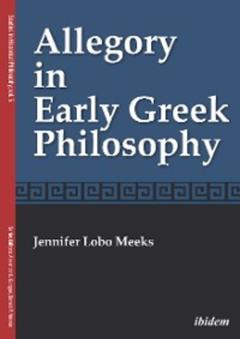 Jennifer Lobo Meeks Allegory in Early Greek Philosophy