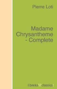 Pierre Loti Madame Chrysantheme - Complete