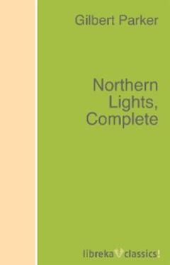 Gilbert Parker Northern Lights, Complete