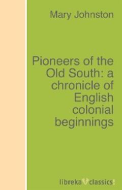 Mary Johnston Pioneers of the Old South: a chronicle of English colonial beginnings