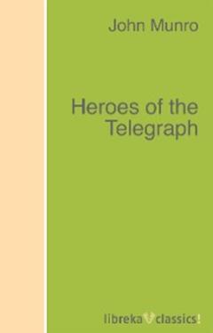 John  Munro Heroes of the Telegraph