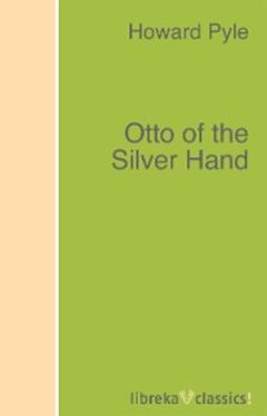 Говард Пайл Otto of the Silver Hand