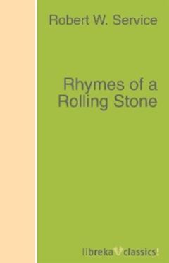 Robert W. Service Rhymes of a Rolling Stone