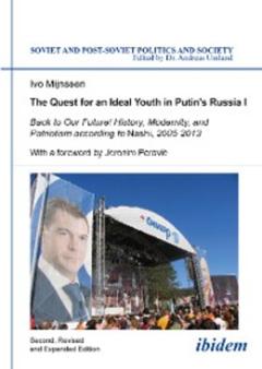 Ivo Mijnssen The Quest for an Ideal Youth in Putin's Russia I