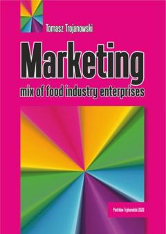 Tomasz Trojanowski Marketing mix of food industry enterprises.
