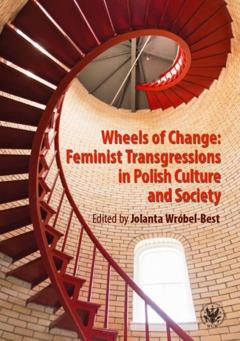 Группа авторов Wheels of Change Feminist Transgressions in Polish Culture and Society