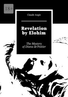 Claude Angie Revelation by Elohim. The Mystery of Diana de’Poitier