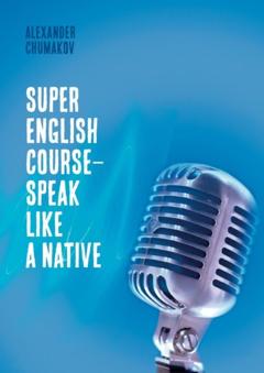 Alexander Chumakov Super English Course – Speak like a native