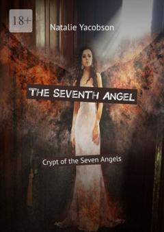 Natalie Yacobson The Seventh Angel. Crypt of the Seven Angels