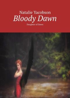 Natalie Yacobson Bloody Dawn. Daughter of Dawn
