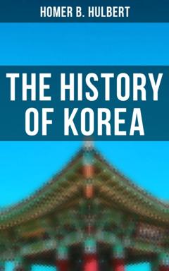 Homer B. Hulbert The History of Korea