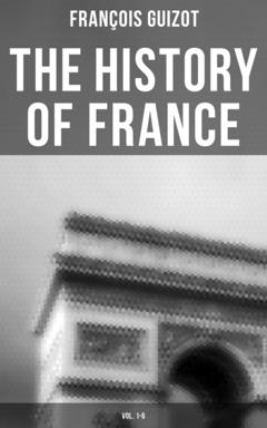 Guizot François The History of France (Vol. 1-6)