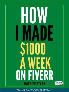 Stark Mathieu How I Made $1000 A Week On Fiverr
