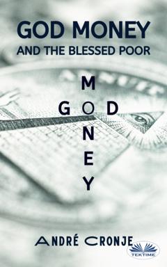 André Cronje God Money And The Blessed Poor