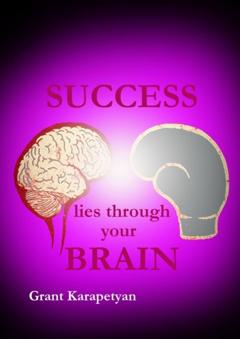 Grant Karapetyan Success Lies Through Your Brain