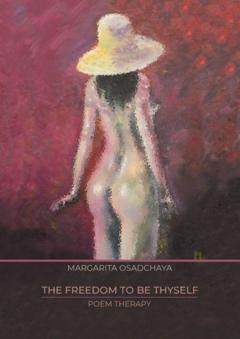 Margarita Osadchaya The Freedom to be Thyself. Poem therapy