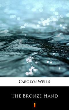 Carolyn  Wells The Bronze Hand